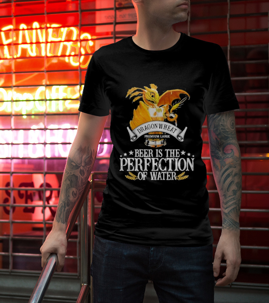Nice Dragonwheat Premium Lager Beer Is The Perfection Of Water T-Shirt
