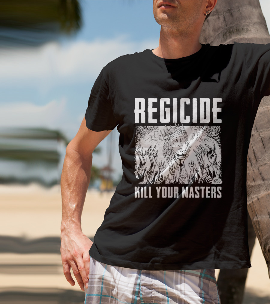 Regicide Kill Your Masters T-Shirt