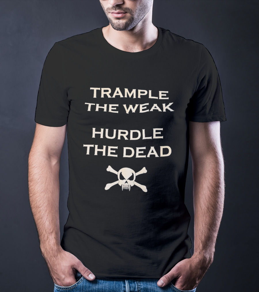 Trample The Weak Hurdle The Dead Distressed Skull Crossbones T-Shirt