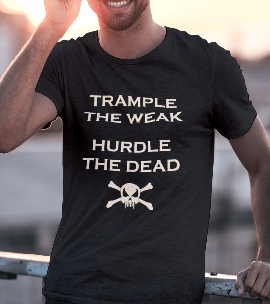 Trample The Weak Hurdle The Dead Distressed Skull Crossbones T-Shirt