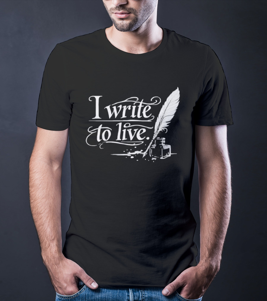 I Write To Live Quill And Inkwell Writer T-Shirt