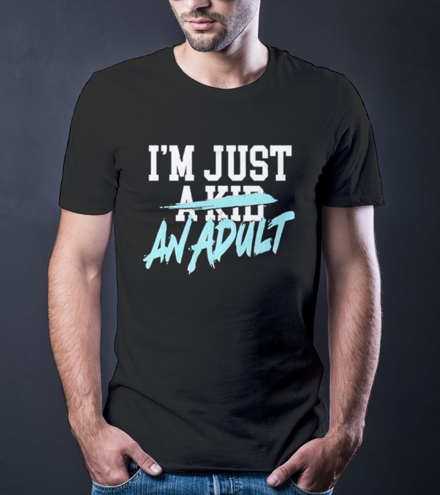 I'm Just A Kid An Adult Growing Up Adulting T-Shirt