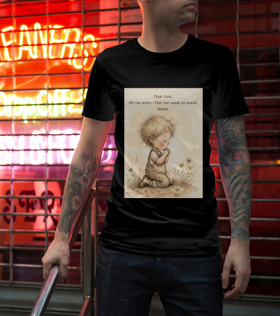 Dear God Lift Me When I Feel Too Weak To Stand Amen Kneeling Child Prayer Floral Field T-Shirt