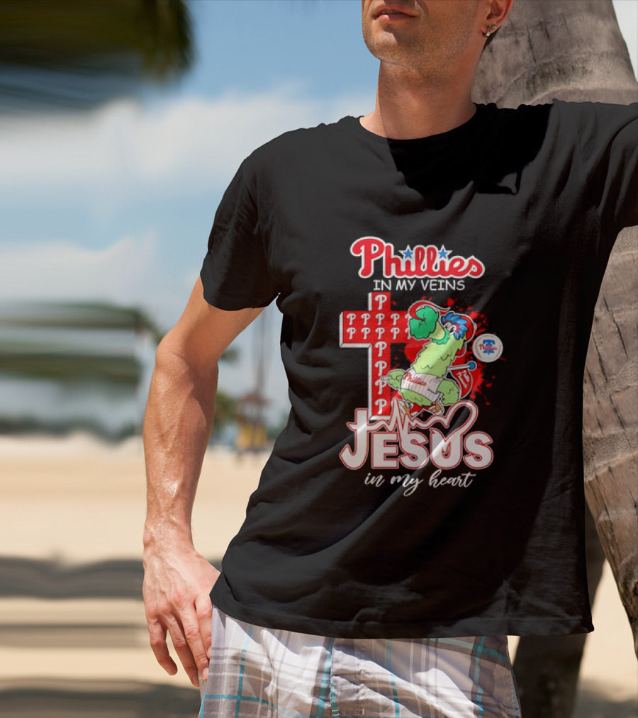 Phillies In My Veins Jesus In My Heart Faith Runs Through T-Shirt