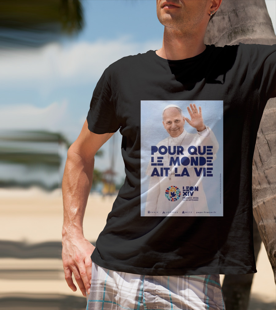 Pope Leo XIV France 2026 Pour Que Le Monde Ait La Vie Paris Lourdes Metz September 25 28 T-Shirt