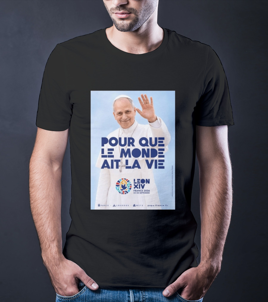 Pope Leo XIV France 2026 Pour Que Le Monde Ait La Vie Paris Lourdes Metz September 25 28 T-Shirt