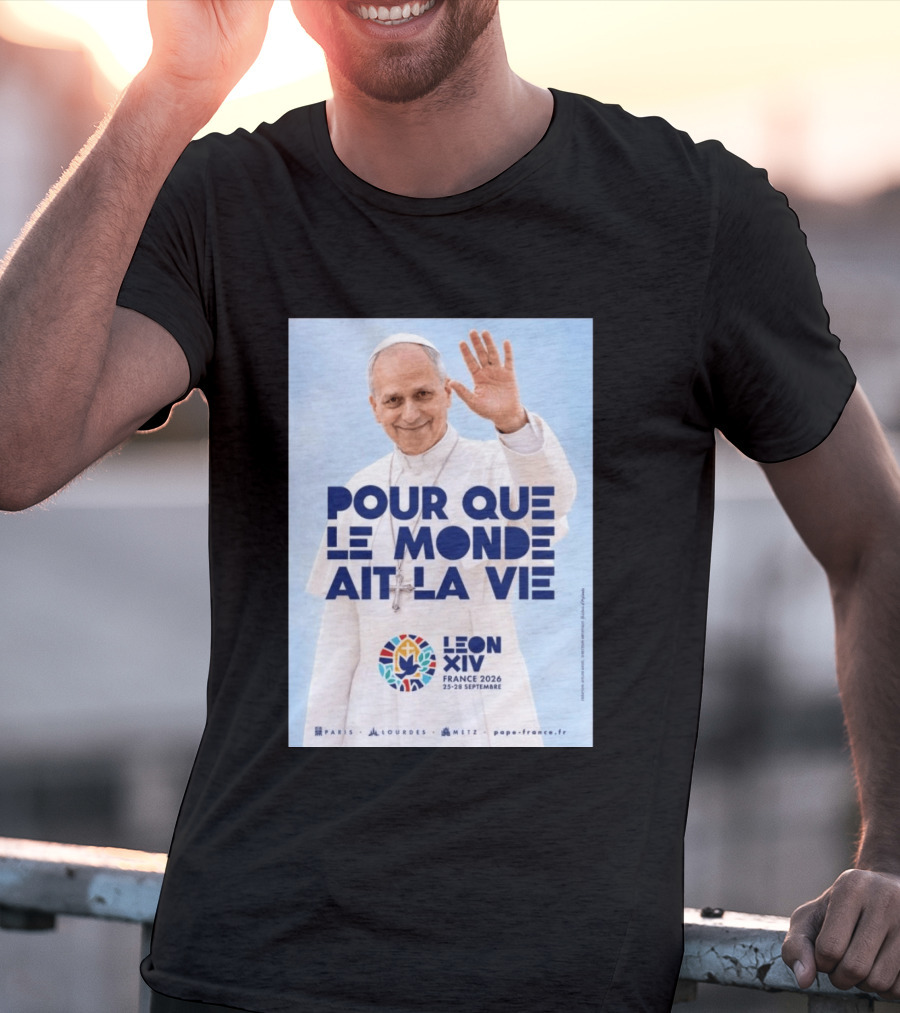 Pope Leo XIV France 2026 Pour Que Le Monde Ait La Vie Paris Lourdes Metz September 25 28 T-Shirt