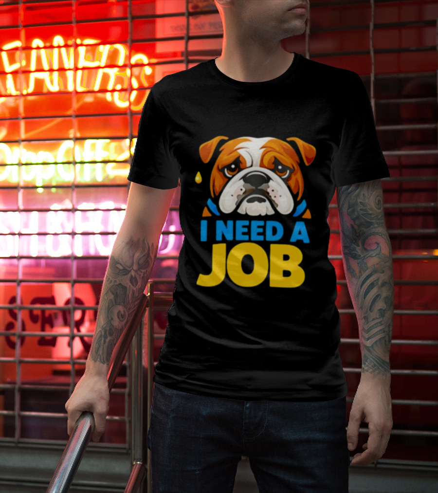 Sad Bulldog I Need A Job Cute Cartoon Bulldog Image T-Shirt