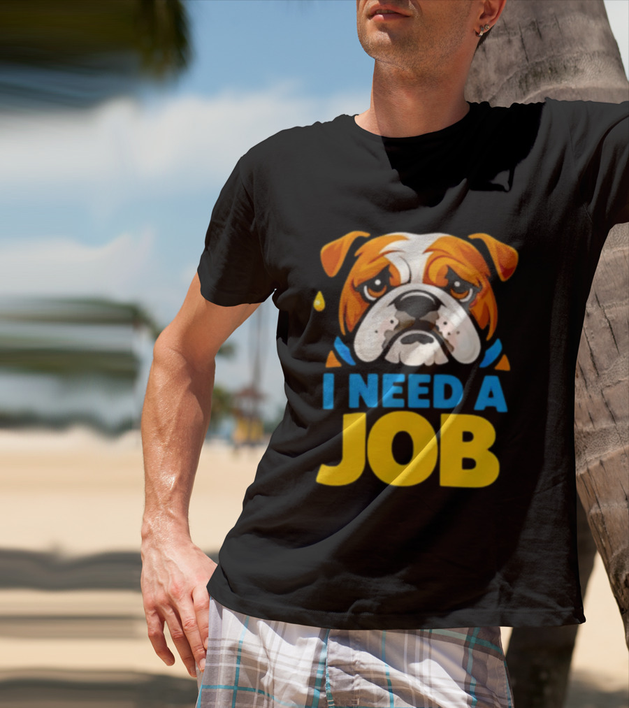 Sad Bulldog I Need A Job Cute Cartoon Bulldog Image T-Shirt
