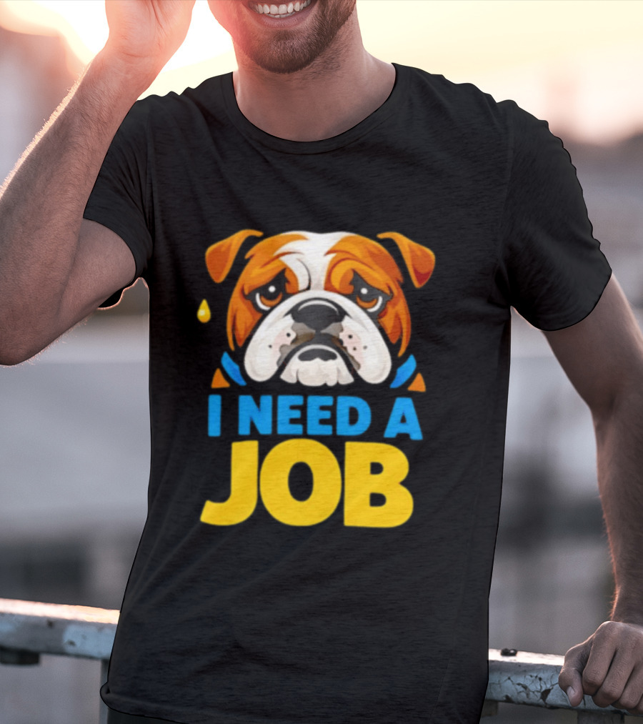 Sad Bulldog I Need A Job Cute Cartoon Bulldog Image T-Shirt