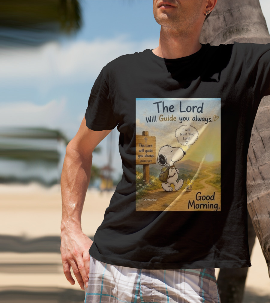 Snoopy The Lord Will Guide You Always Isaiah 58:11 Good Morning I Will Trust You Lord T-Shirt