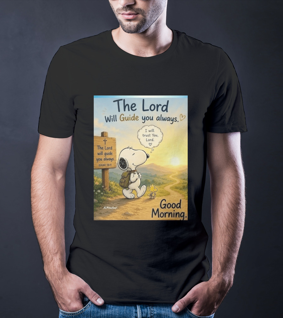 Snoopy The Lord Will Guide You Always Isaiah 58:11 Good Morning I Will Trust You Lord T-Shirt