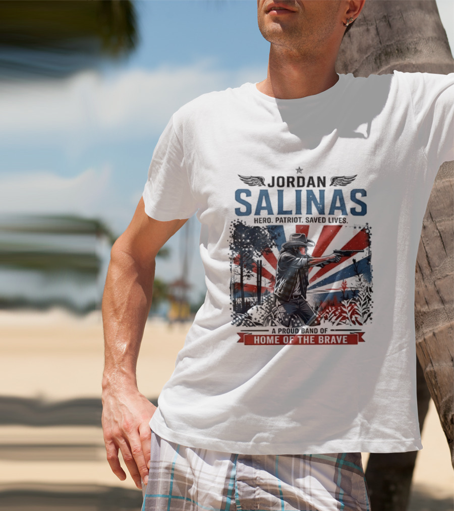Jordan Salinas Hero Patriot Saved Lives A Proud Band Of Home Of The Brave T-Shirt