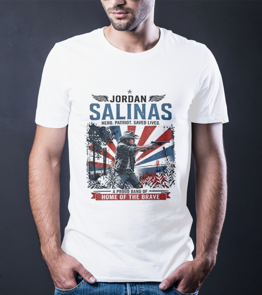 Jordan Salinas Hero Patriot Saved Lives A Proud Band Of Home Of The Brave T-Shirt
