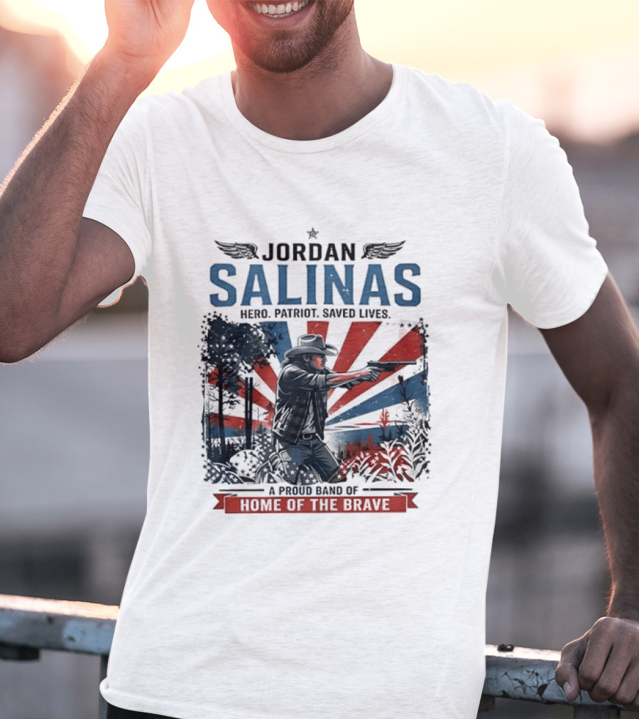 Jordan Salinas Hero Patriot Saved Lives A Proud Band Of Home Of The Brave T-Shirt