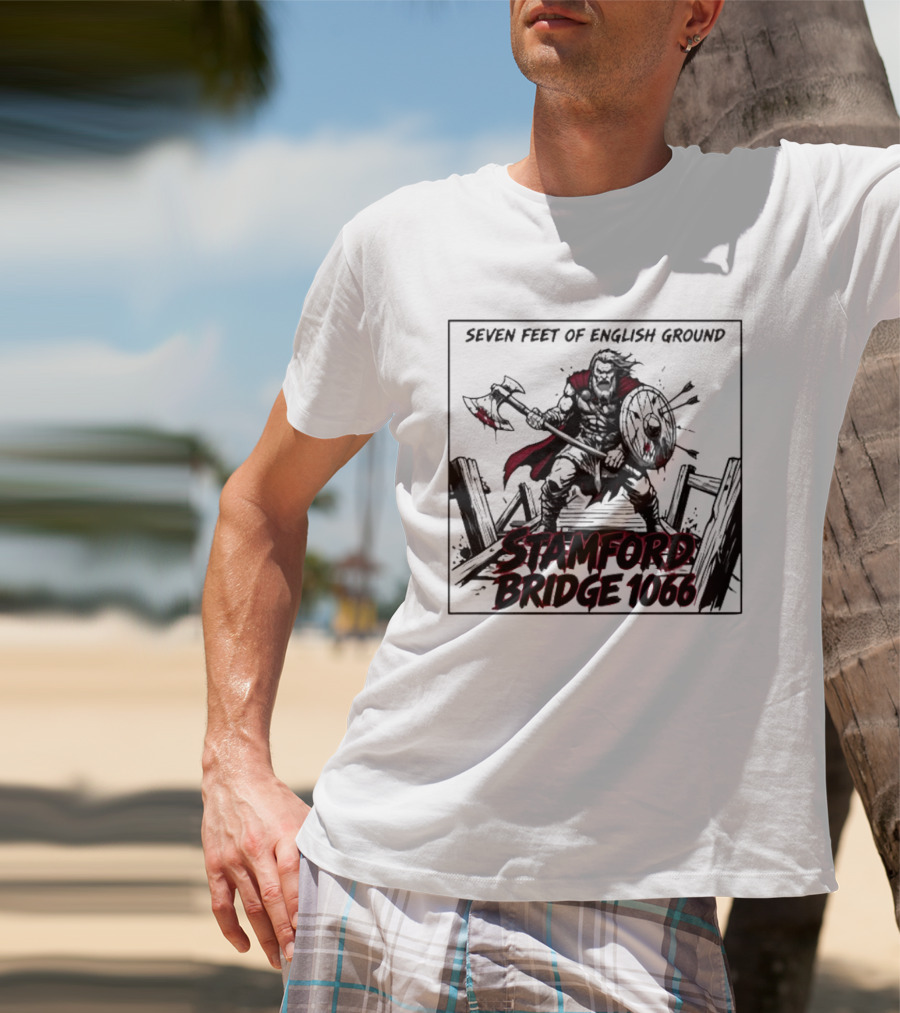 Seven Feet Of English Ground Stamford Bridge 1066 Viking Warrior T-Shirt