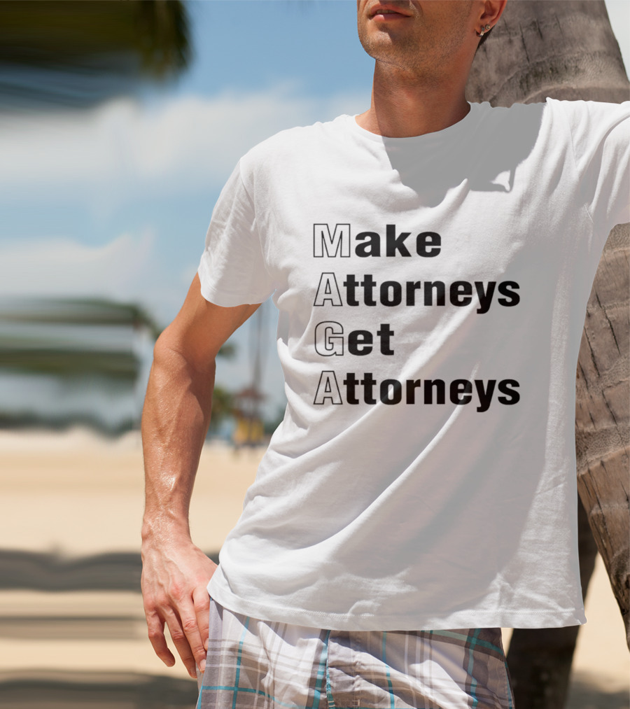 Make Attorneys Get Attorneys MAGA T-Shirt
