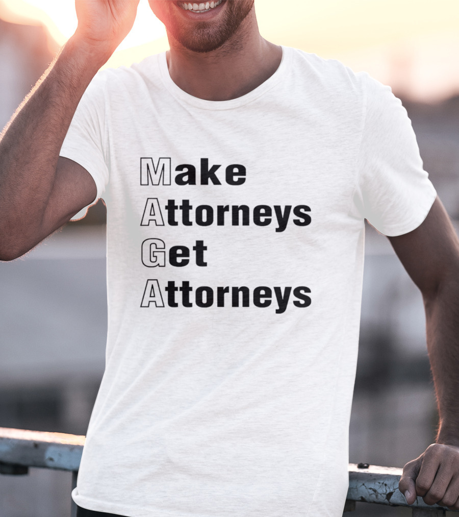 Make Attorneys Get Attorneys MAGA T-Shirt