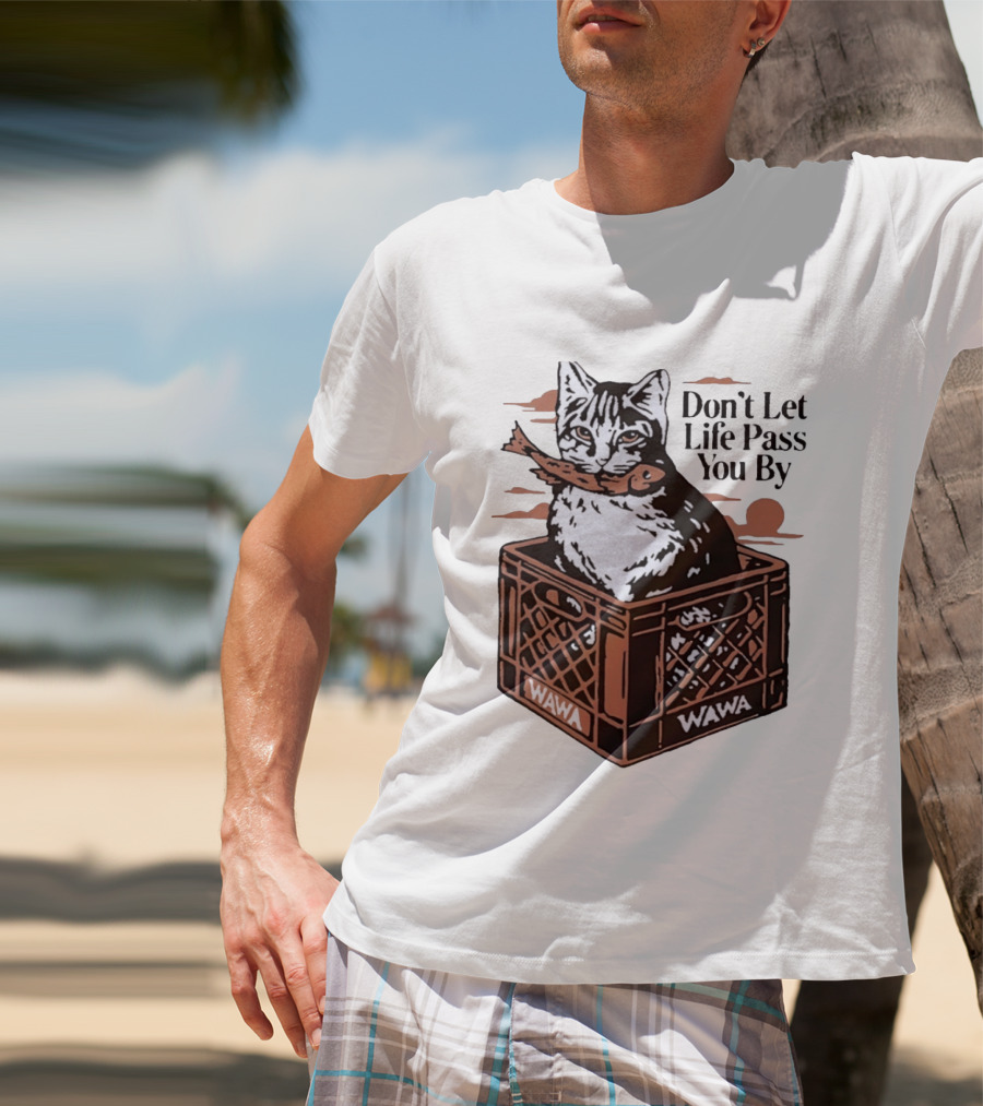 Don't Let Life Pass You By Cat Wawa Crate T-Shirt