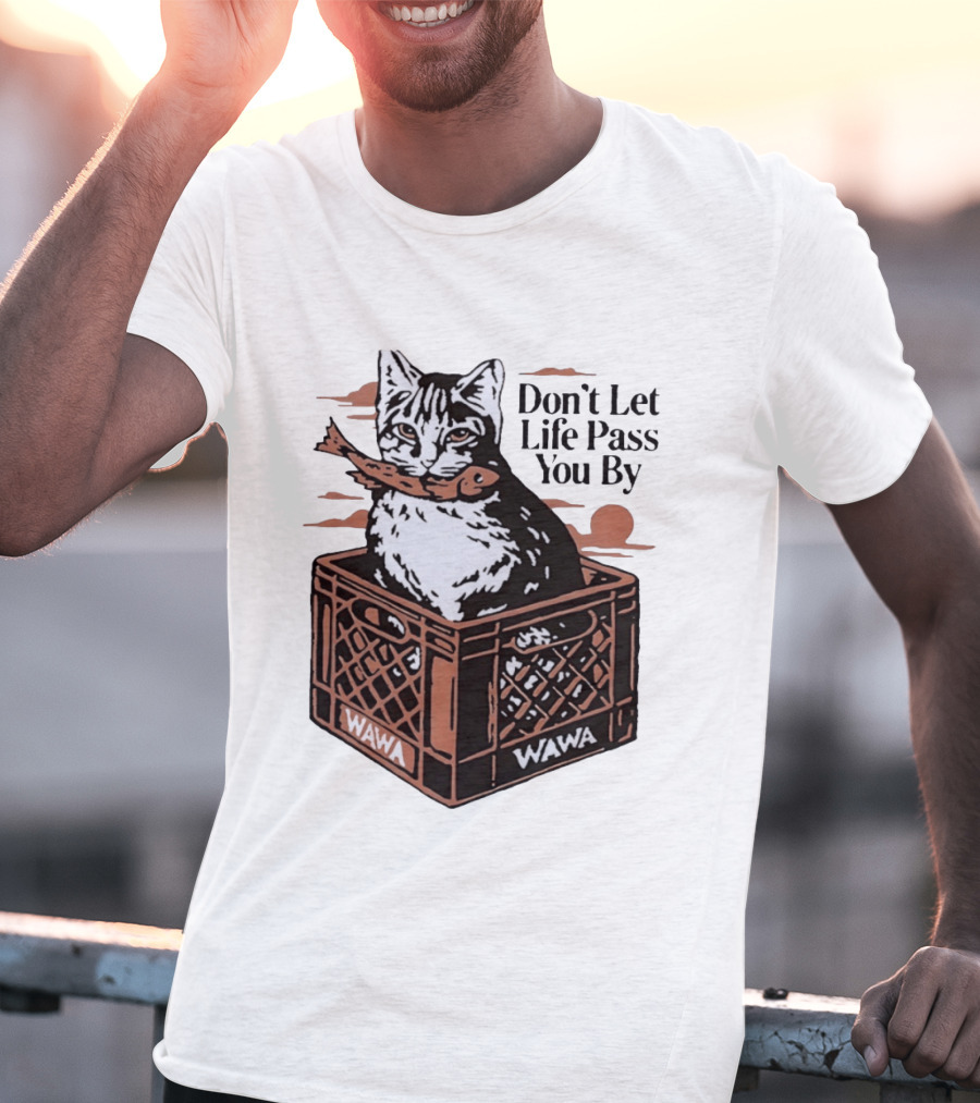 Don't Let Life Pass You By Cat Wawa Crate T-Shirt