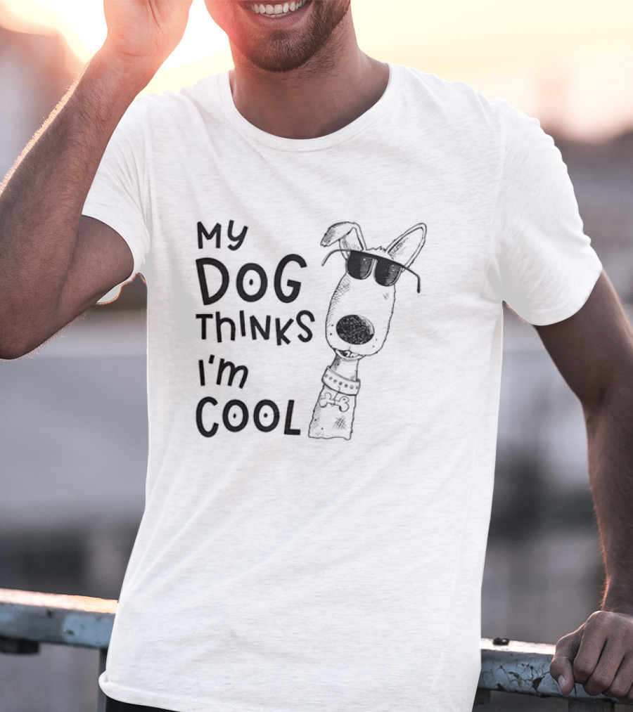 My Dog Thinks I'm T-Shirt
