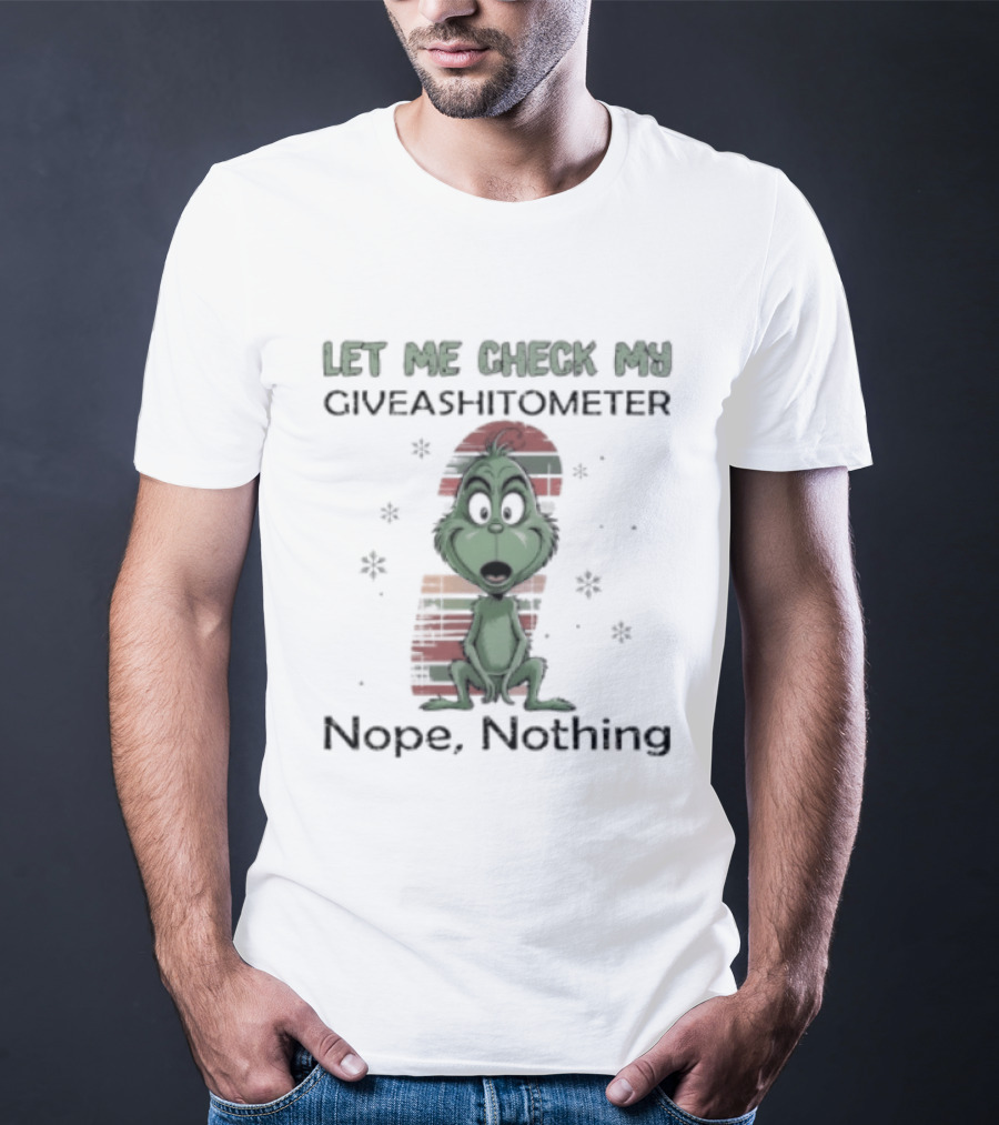 Grinch Let Me Check My Giveashitometer Nope Nothing Christmas T-Shirt