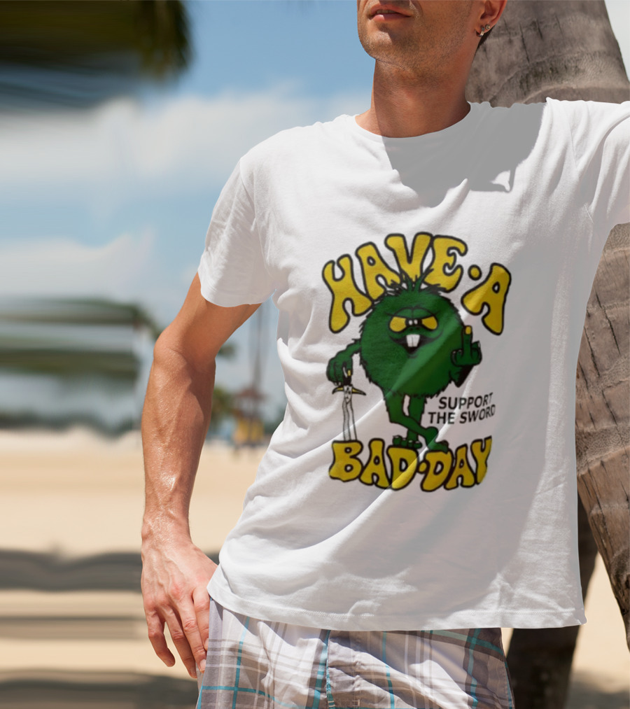 Have A Bad Day Support The Sword Furry Creature Middle Finger T-Shirt