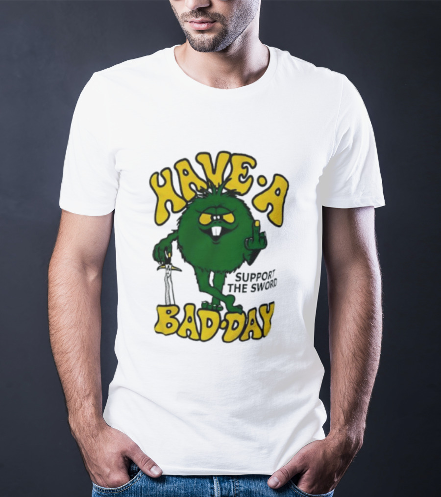 Have A Bad Day Support The Sword Furry Creature Middle Finger T-Shirt