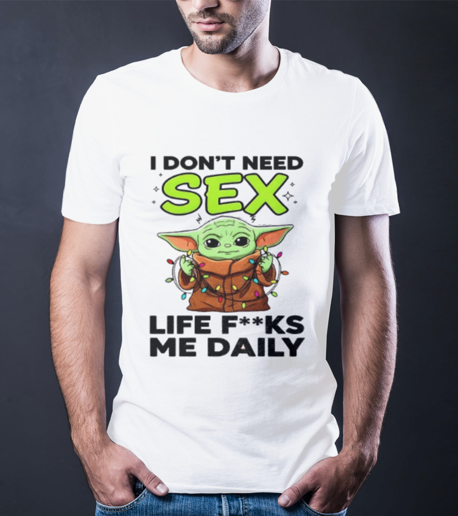 I Dont Need Sex Life F***s Me Daily Baby Yoda Christmas Lights T-Shirt