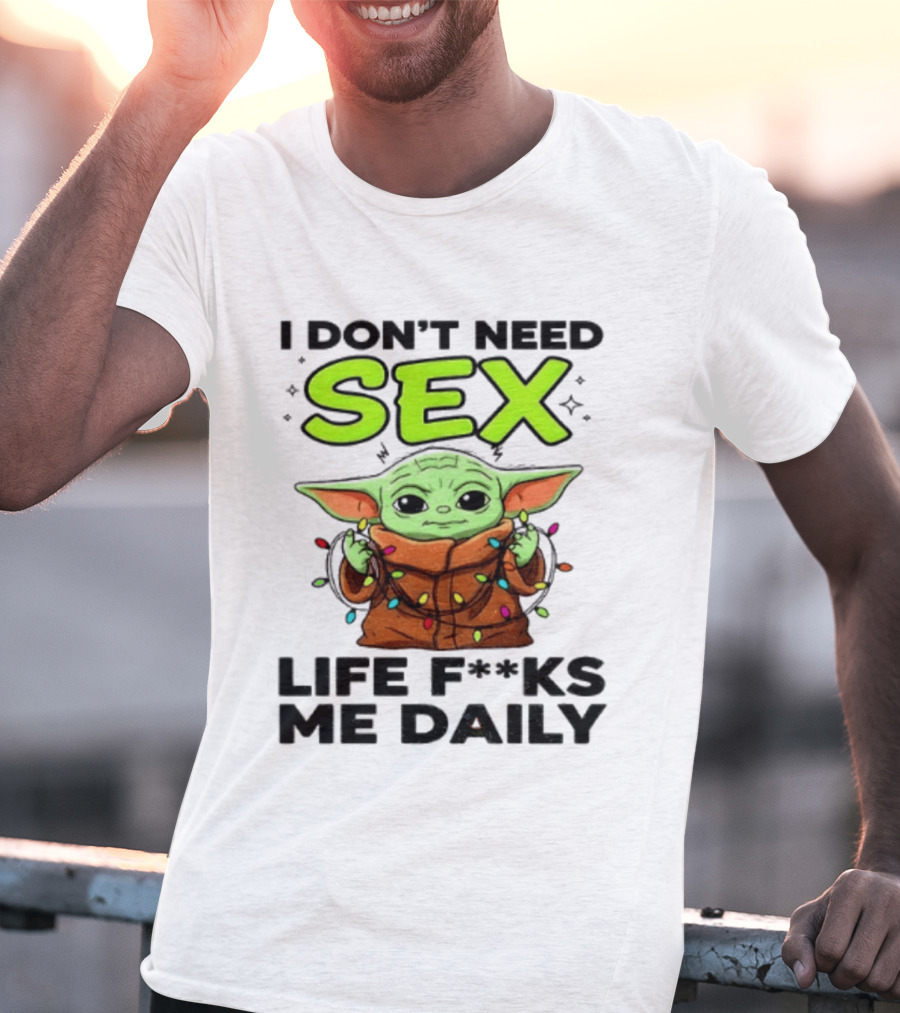 I Dont Need Sex Life F***s Me Daily Baby Yoda Christmas Lights T-Shirt