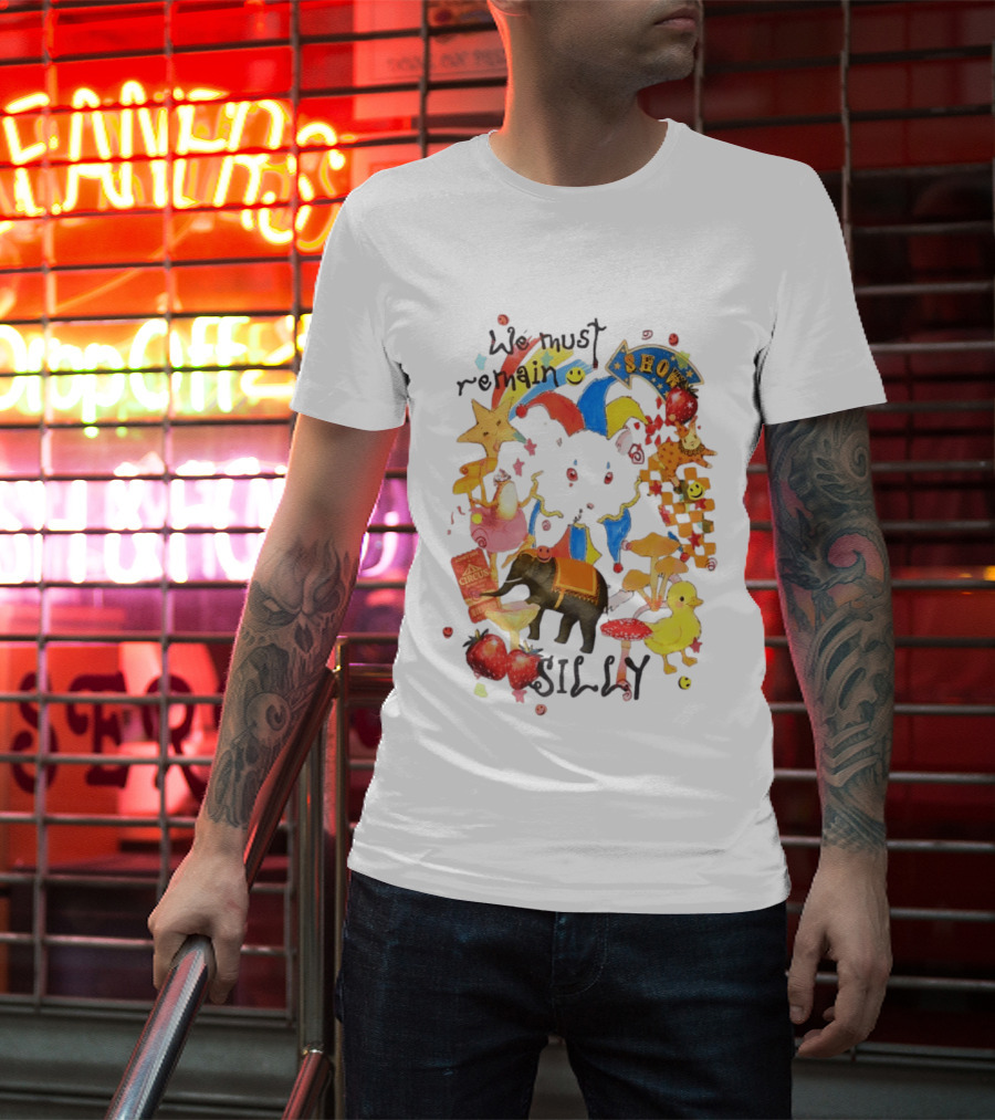 We Must Remain Silly Circus Show Whimsical Fun T-Shirt