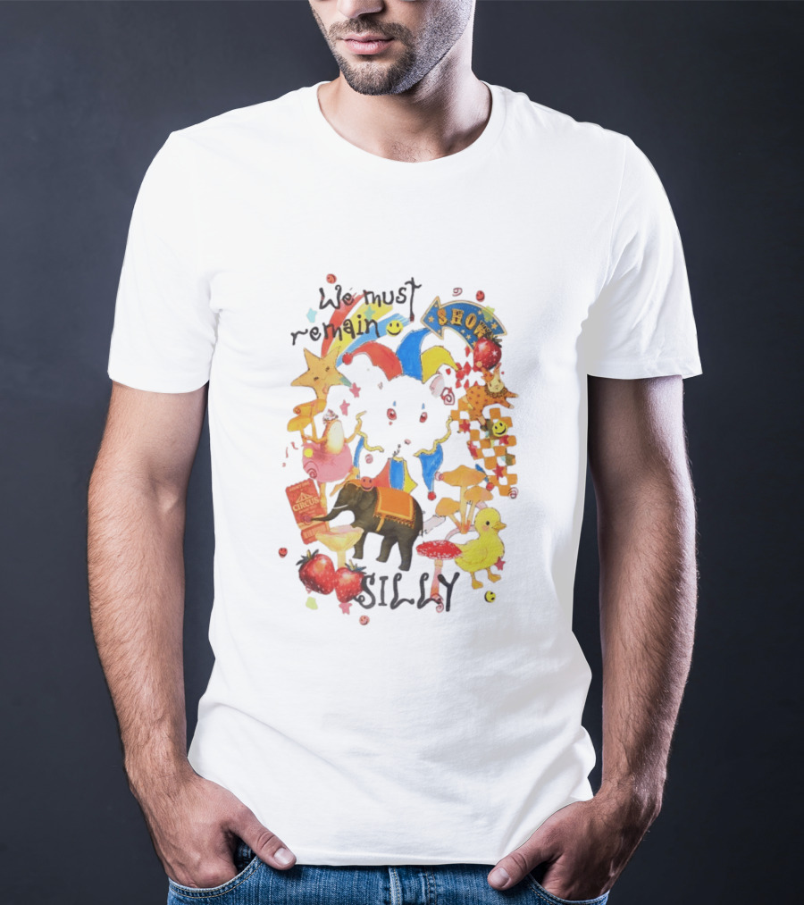 We Must Remain Silly Circus Show Whimsical Fun T-Shirt