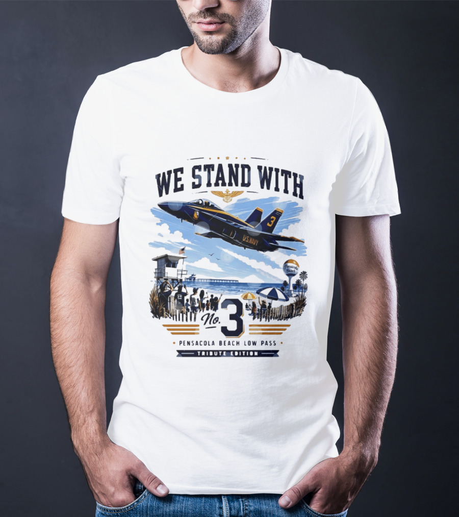 We Stand With US Navy No 3 Pensacola Beach Low Pass Tribute Edition T-Shirt