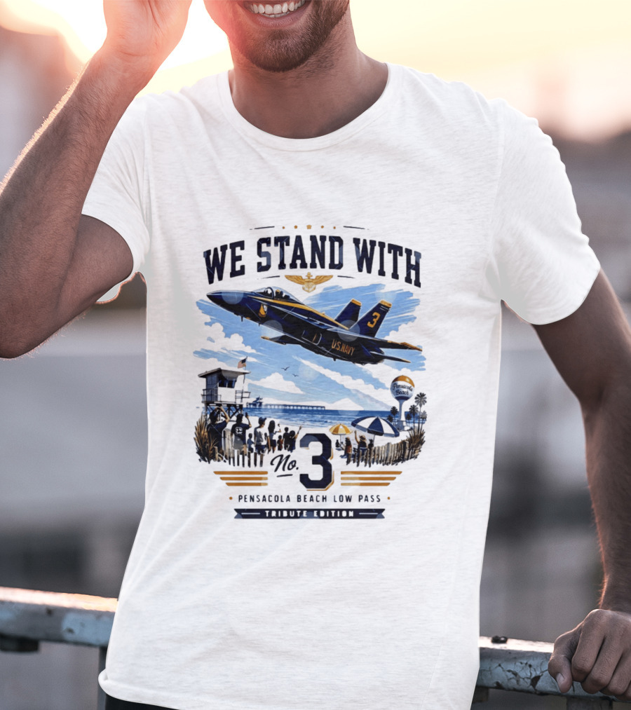 We Stand With US Navy No 3 Pensacola Beach Low Pass Tribute Edition T-Shirt