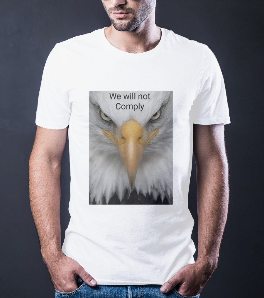 We Will Not Comply American Eagle Patriotic T-Shirt
