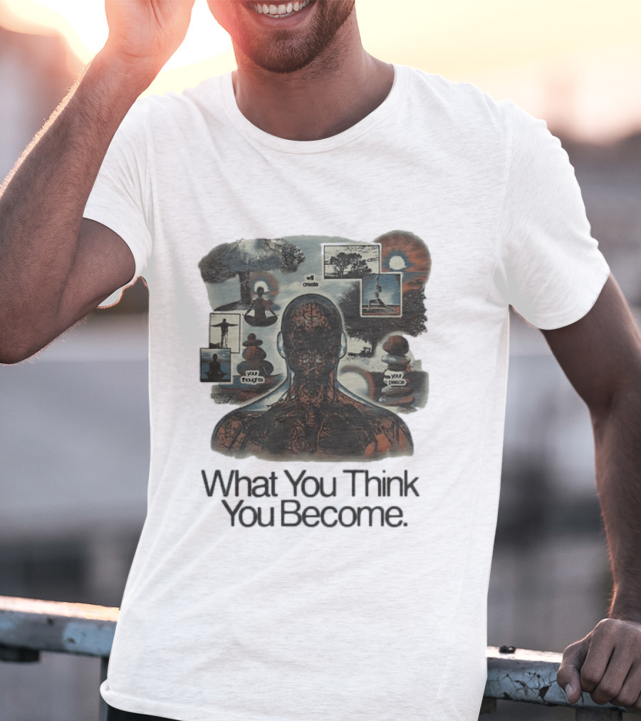 What You Think You Become Meditation Mindset Your Thoughts Shape Your Peace T-Shirt