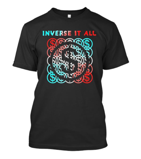 Inverse It All Dollar Sign Money Currency T-Shirt