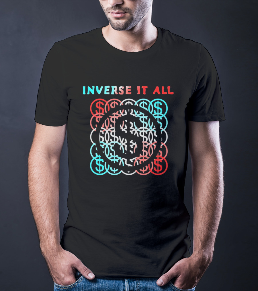 Inverse It All Dollar Sign Money Currency T-Shirt