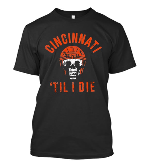 Cincinnati Til I Die Football Skull Helmet T-Shirt