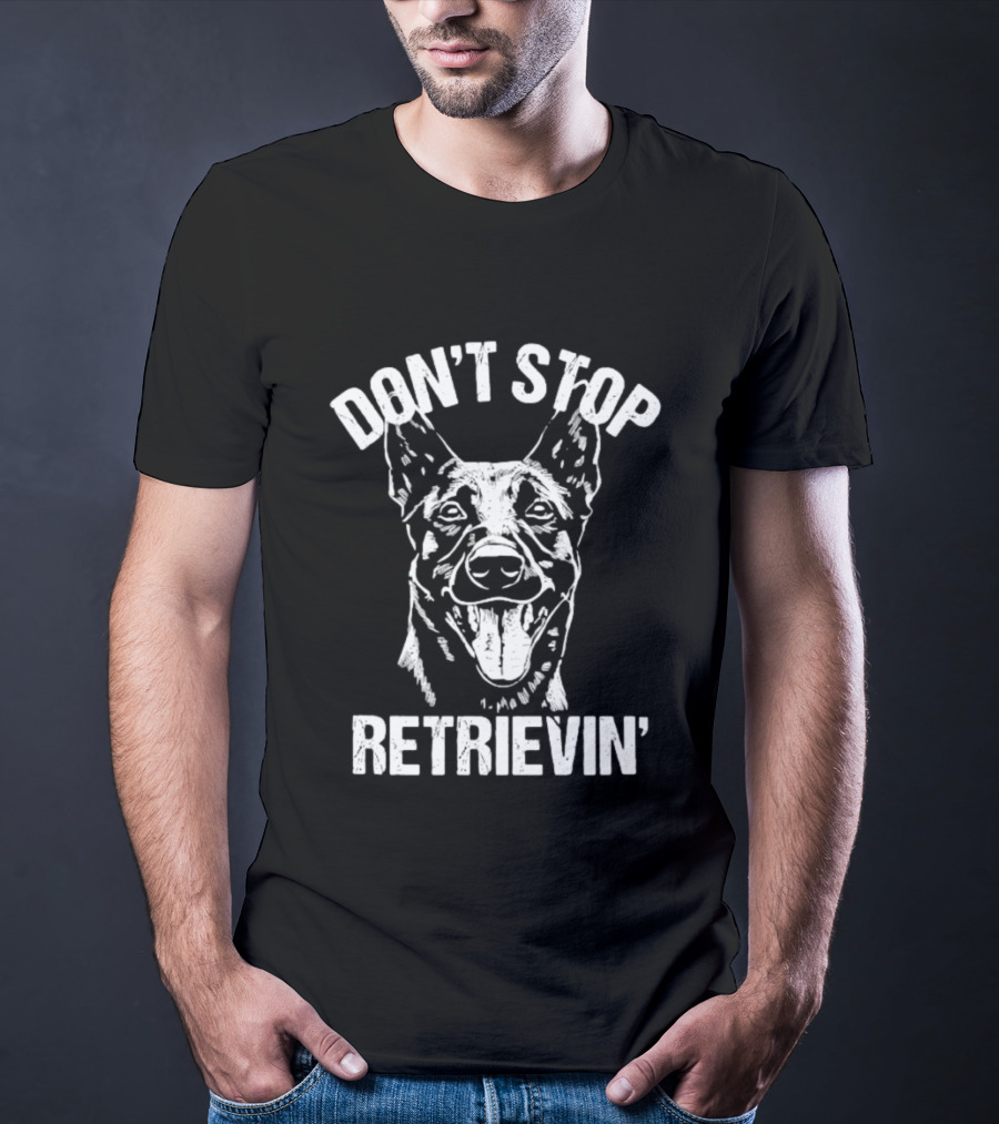 Don't Stop Retrievin' Classic Belgian Malinois Dog Longsleeve T-Shirt