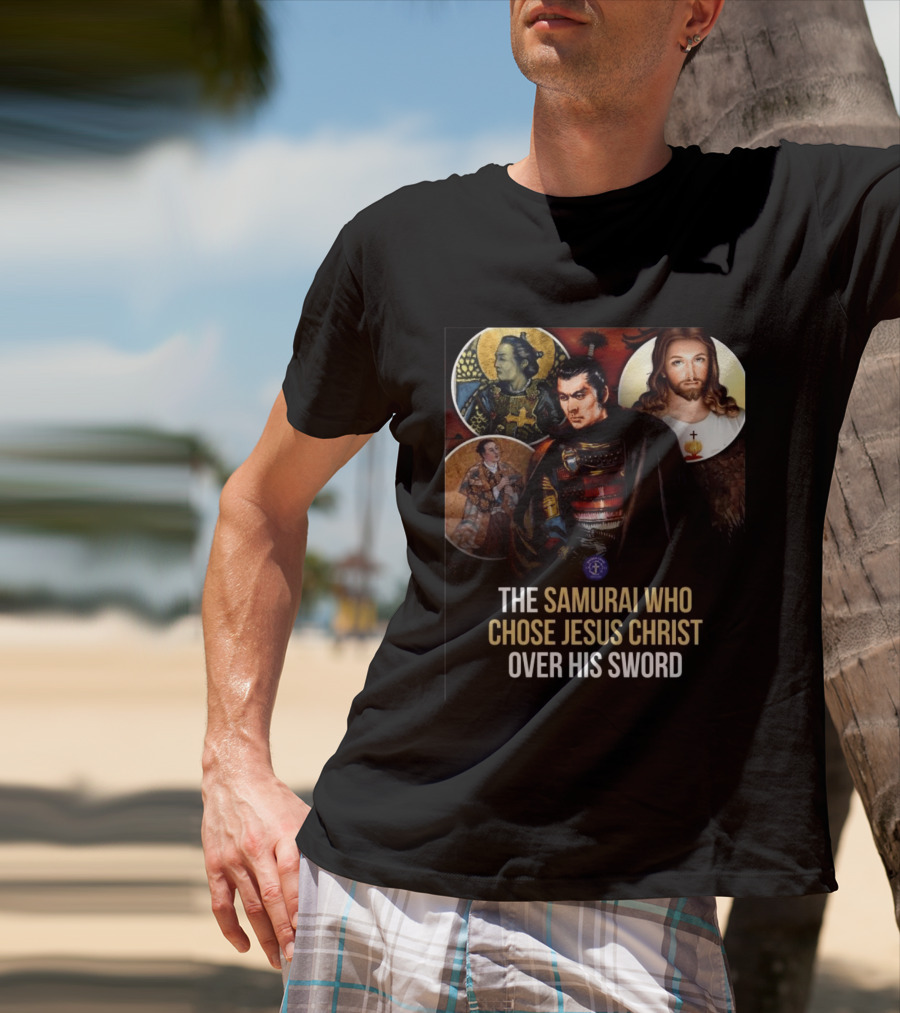 The Samurai Who Chose Jesus Christ Over His Sword Historical Christian Conversion T-Shirt