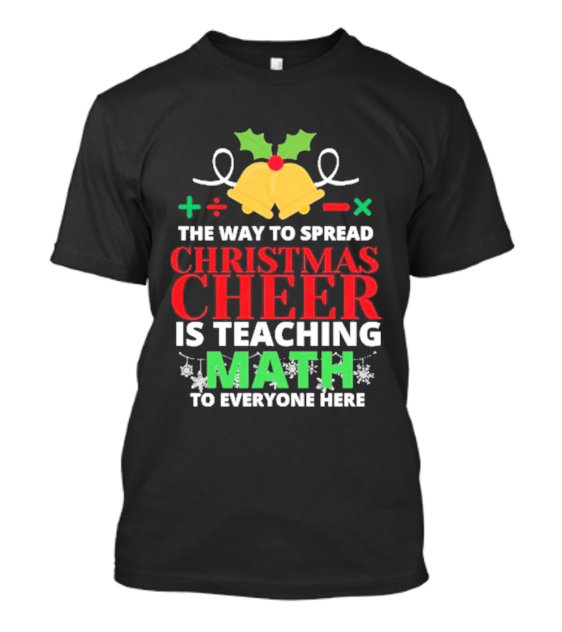 The Way To Spread Christmas Cheer Is Teaching Math Bells Holly T-Shirt