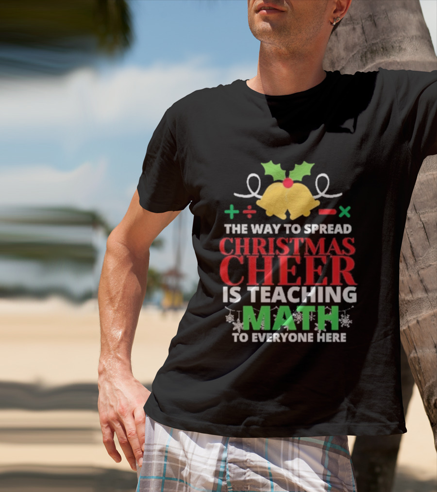 The Way To Spread Christmas Cheer Is Teaching Math Bells Holly T-Shirt