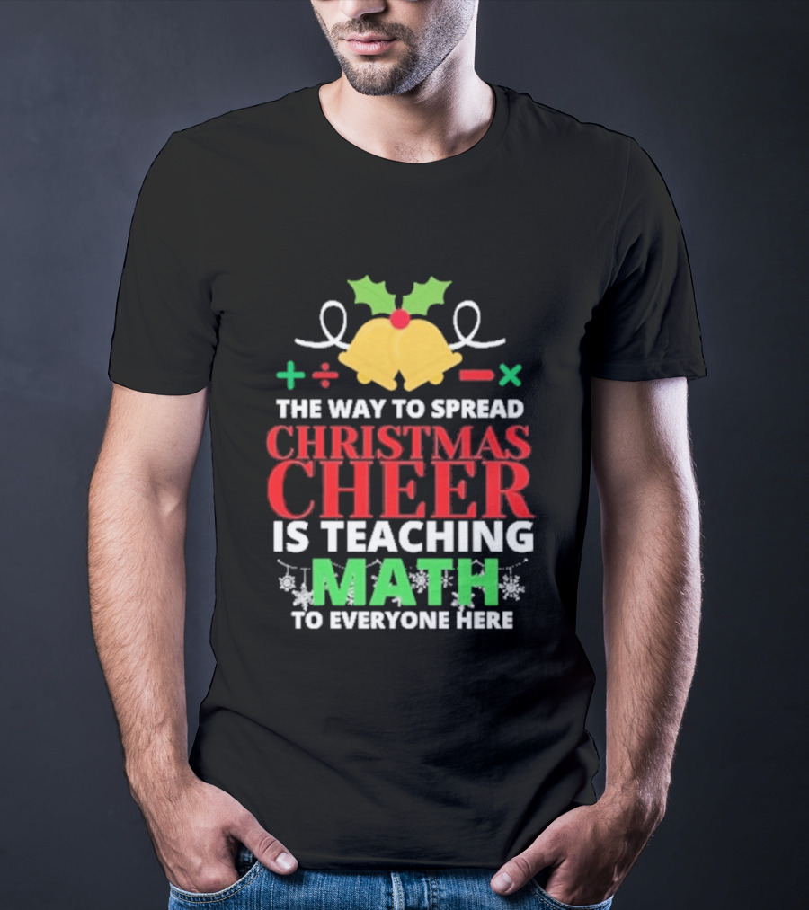The Way To Spread Christmas Cheer Is Teaching Math Bells Holly T-Shirt