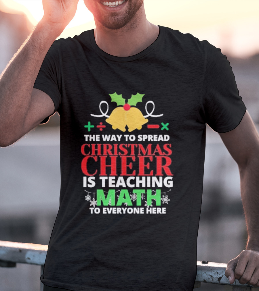 The Way To Spread Christmas Cheer Is Teaching Math Bells Holly T-Shirt