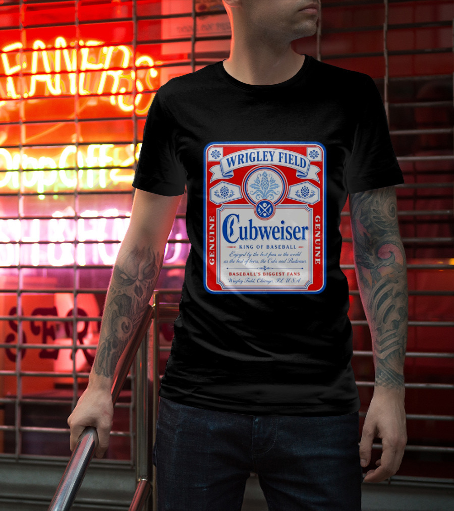 Wrigley Field Cubweiser King Of Baseball Genuine Chicago Cubs Fans T-Shirt