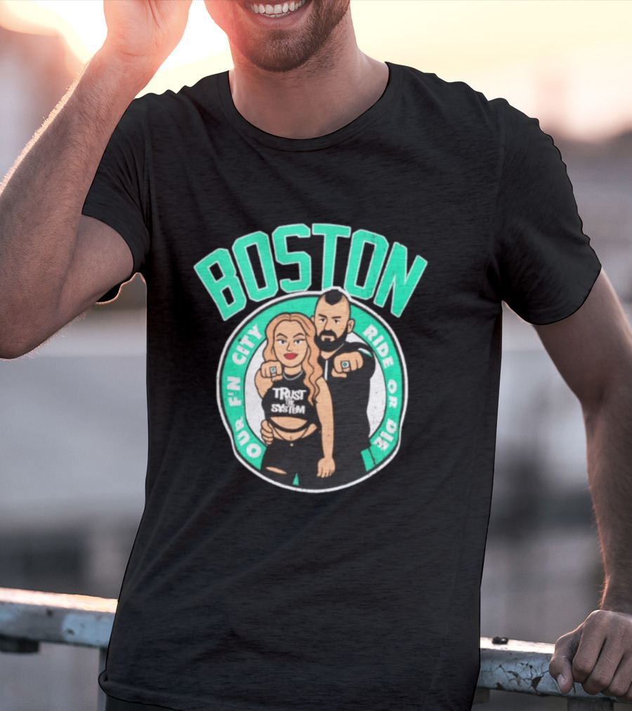 Boston Our Fn City Trust The System Ride Or Die T-Shirt