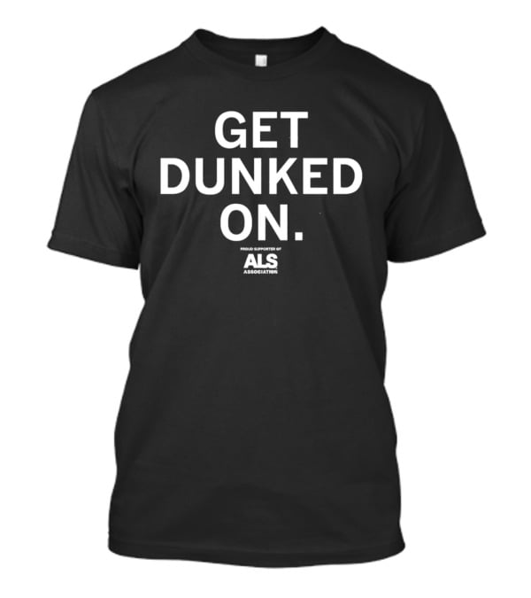 Get Dunked On Proud Supporter Of ALS Association T-Shirt
