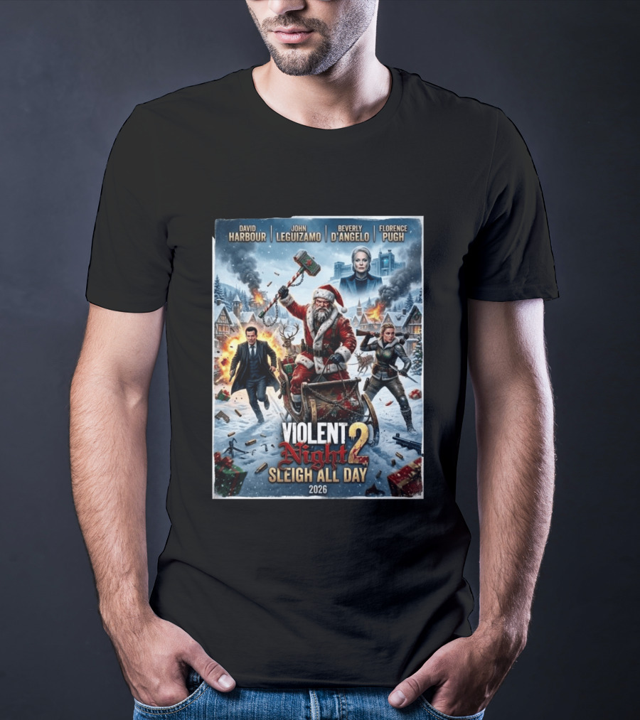 Violent Night 2 Sleigh All Day David Harbour John Leguizamo Beverly D'Angelo Florence Pugh 2026 Christmas T-Shirt