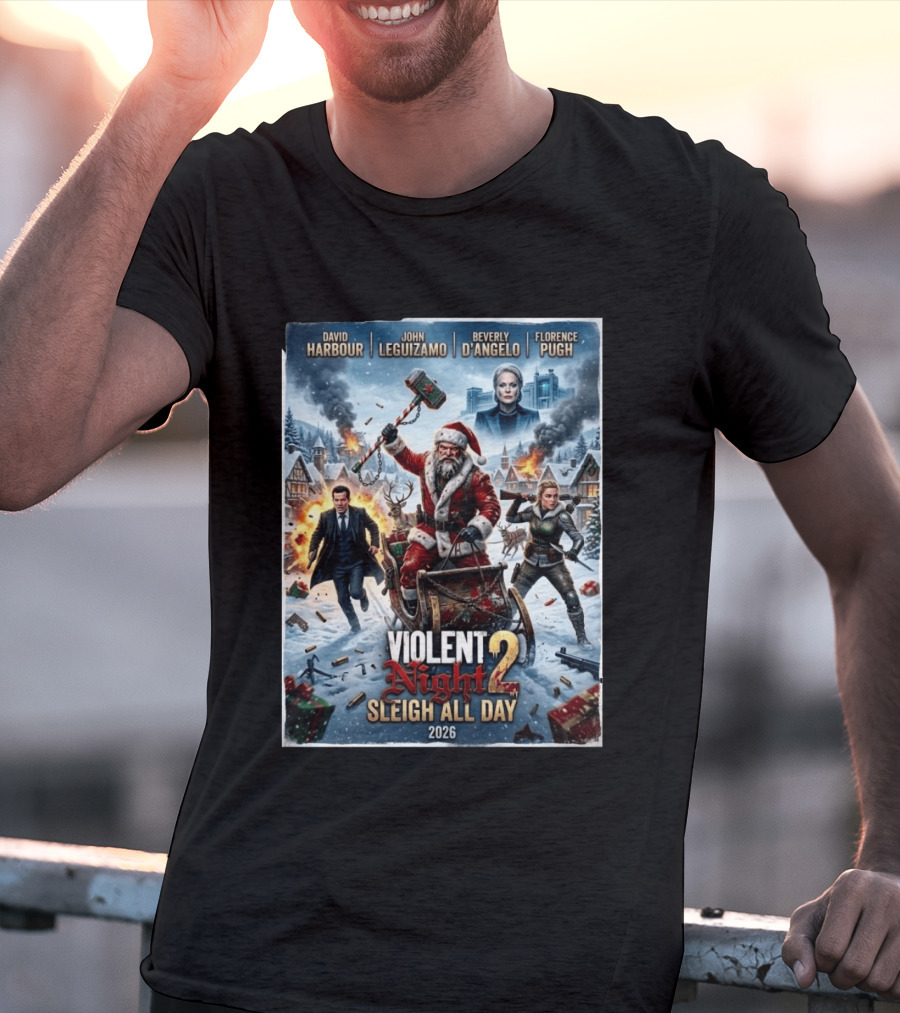 Violent Night 2 Sleigh All Day David Harbour John Leguizamo Beverly D'Angelo Florence Pugh 2026 Christmas T-Shirt